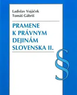 Dejiny práva Pramene k právnym dejinám Slovenska II. - Tomáš Gábriš,Ladislav Vojáček