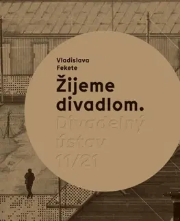 Divadlo - teória, história,... Žijeme divadlom. Divadelný ústav 11/21 - Vladislava Fekete