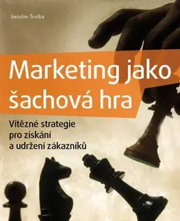 Marketing, reklama, žurnalistika Marketing jako šachová hra - Jaroslav Tručka