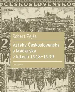 Svetové dejiny, dejiny štátov Vztahy Československa a Maďarska v letech 1918-1939 - Robert Pejša