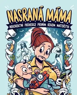Humor a satira Nasraná máma - Nekorektní průvodce prvním rokem mateřství - Tereza Maroušková