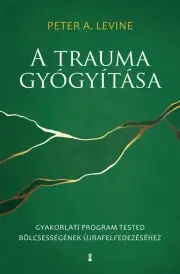Psychológia, etika A trauma gyógyítása - A. Levine Peter