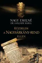 Beletria - ostatné Küzdelem a Nagysárkány-rend ellen - Nagy Emilné dr. Göllner Mária