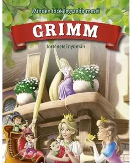 Rozprávky Minden idők legszebb meséi Grimm történetei nyomán - Grimm testvérek
