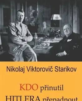 Svetové dejiny, dejiny štátov Kdo přinutil Hitlera přepadnout Stalina - Nikolaj Viktorovič Starikov