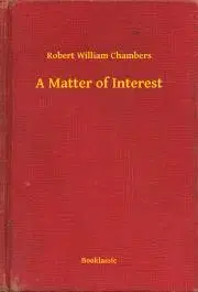 Svetová beletria A Matter of Interest - Chambers Robert William