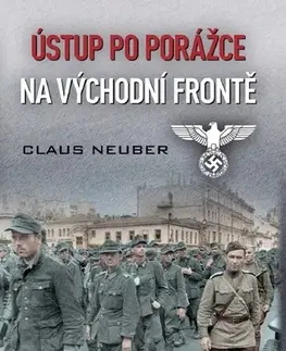 Skutočné príbehy Ústup po porážce na východní frontě - Claus Neuber