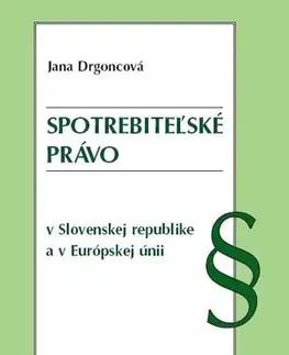 Občianske právo Spotrebiteľské právo v Slovenskej republike a v Európskej únii - Jana Drgoncová