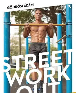 Fitness, cvičenie, kulturistika Street workout mindenkinek - átdolgozott, bővített kiadás - Ádám Gödrösi