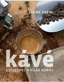 Káva, čaj Kávé – Csészével a világ körül – 2. kiadás - Noémi Szuna