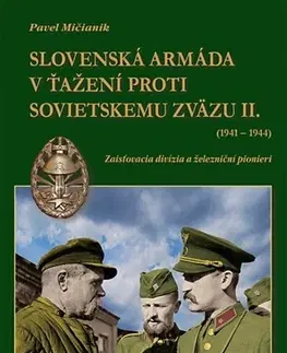Druhá svetová vojna Slovenská armáda v ťažení proti Sovietskemu zväzu II. (1941-1944) - Pavel Mičianik