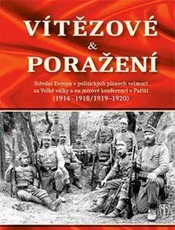 Prvá svetová vojna Vítězové a poražení 1914-1920 - Petr Prokš