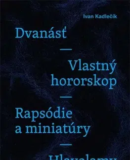 Eseje, úvahy, štúdie Dvanásť / Vlastný hororskop / Rapsódie a miniatúry / Hlavolamy - Ivan Kadlečík