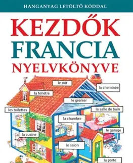 Jazykové učebnice - ostatné Kezdők francia nyelvkönyve - Hanganyag letöltőkóddal - Kolektív autorov