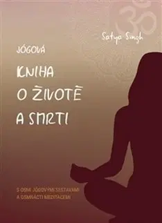 Joga, meditácia Jógová kniha o životě a smrti - Singh Satja