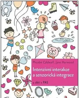 Pedagogika, vzdelávanie, vyučovanie Intenzivní interakce a senzorická integrace - Phoebe Caldwell,Jane Horwood