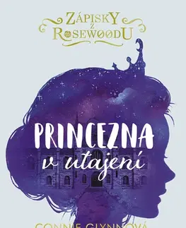 Pre dievčatá Zápisky z Rosewoodu: Princezna v utajení - Connie Glynn