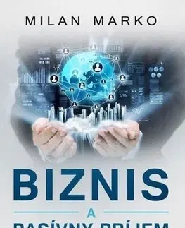 Biznis a kariéra Biznis a Pasívny príjem - Milan Marko