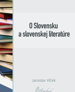 Slovenská beletria O Slovensku a slovenskej literatúre - Jaroslav Vlček