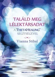 Duchovný rozvoj Találd meg a lélektársadat a ThetaHealing® segítségével - Vianna Stibal