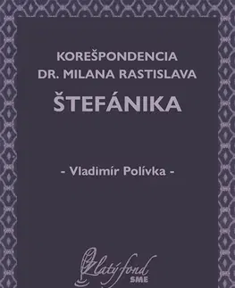 História - ostatné Korešpondencia Dr. Milana Rastislava Štefánika - Vladimír Polívka