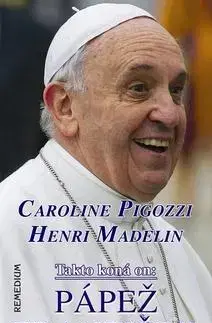 Biografie - ostatné Takto koná on: Pápež František - Henri Madelin,Caroline Pigozzi