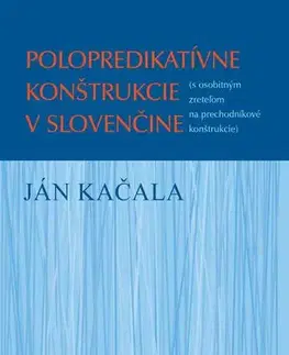 Literárna veda, jazykoveda Polopredikatívne konštrukcie v slovenčine - Ján Kačala