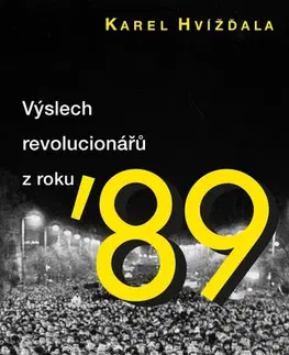 Biografie - ostatné Výslech revolucionářů z roku ´89 - Karel Hvížďala