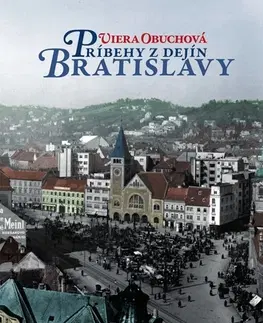 Slovenské a české dejiny Príbehy z dejín Bratislavy 2. vydanie - Viera Obuchová