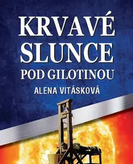 Česká beletria Krvavé slunce pod gilotinou - Alena Vitásková