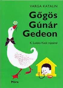 Rozprávky Gőgös Gúnár Gedeon - Katalin Varga