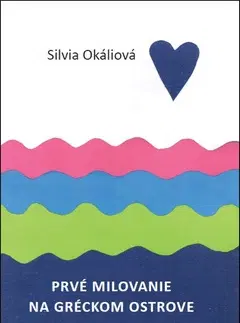 Slovenská beletria Prvé milovanie na gréckom ostrove - Silvia Okaliová