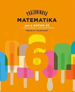 Matematika Prázdninová matematika pre 6. ročník ZŠ a prímu 8roč. gymnázií - Miroslav Telepovský