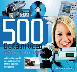 Fotografovanie, digitálna fotografia 500 Digitální video - Hull Rob,Jamie Ewbank