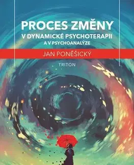 Psychológia, etika, logika Proces změny v dynamické psychoterapii a psychoanalýze - Jan Poněšický