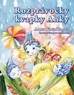 Rozprávky Rozprávočky kvapky Anky - Anna Varadinová
