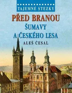 Slovensko a Česká republika Tajemné stezky Před branou Šumavy a Českého lesa - Aleš Česal