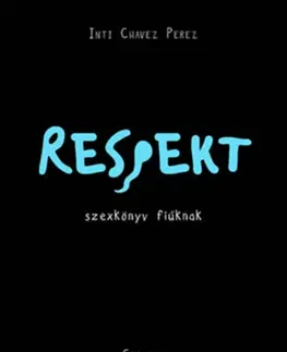 Pre chlapcov Respekt - szexkönyv fiúknak - Inti Chavez Perez