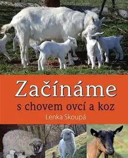 Zvieratá, chovateľstvo - ostatné Začínáme s chovem ovcí a koz - Lenka Skoupá