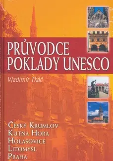 Cestopisy Průvodce poklady UNESCO - Vladimír Tkáč,Vladimír Tkáč
