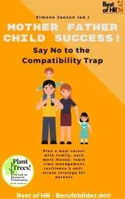 Biznis a kariéra Mother Father Child Success! Say No to the Compatibility Trap - Simone Janson