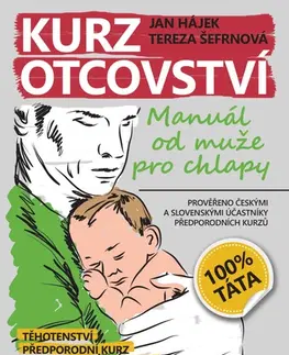 Starostlivosť o dieťa, zdravie dieťaťa Kurz otcovství - Jan Hájek,Tereza Šefrnová
