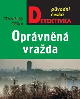 Detektívky, trilery, horory Oprávněná vražda - Stanislav Češka