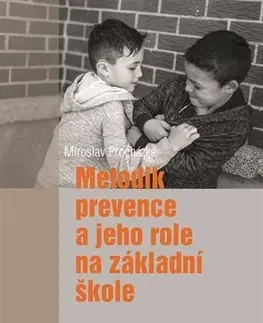 Pedagogika, vzdelávanie, vyučovanie Metodik prevence a jeho role na základní škole - Miroslav Procházka