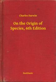 Svetová beletria On the Origin of Species, 6th Edition - Charles Darwin