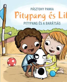 Rozprávky pre malé deti Pitypang és Lili - Pitypang és a barátság - Panka Pásztohy