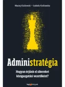 Manažment Administratégia - Hogyan érjünk el sikereket közigazgatási vezetőként? - Kolektív autorov