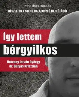 Skutočné príbehy Így lettem bérgyilkos - István György Hatvany,Krisztián Gulyás