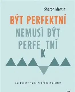 Psychológia, etika Být perfektní nemusí být perfektní - Sharon Martin