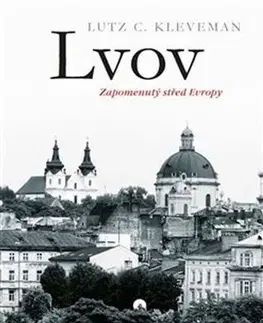 Svetové dejiny, dejiny štátov Lvov: zapomenutý střed Evropy - Lutz C. Kleveman